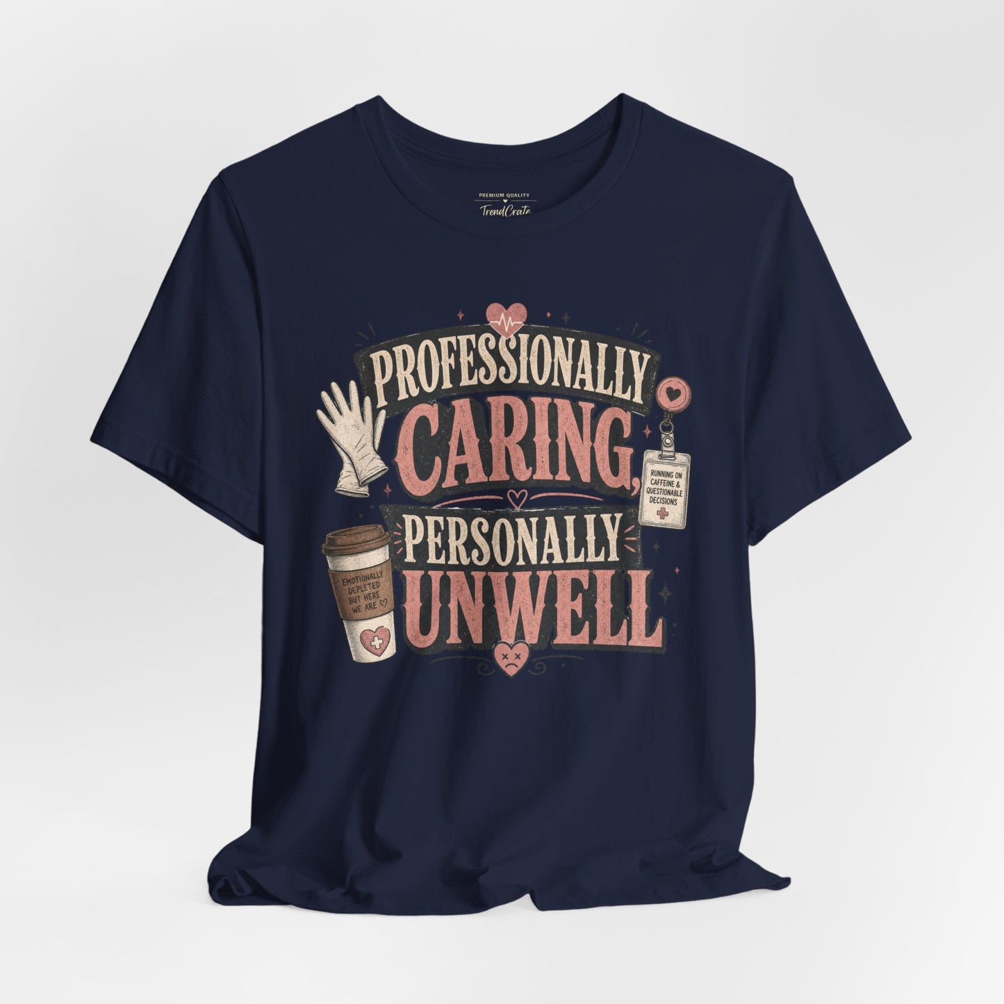 Professionally Caring, Personally Unwell Tee