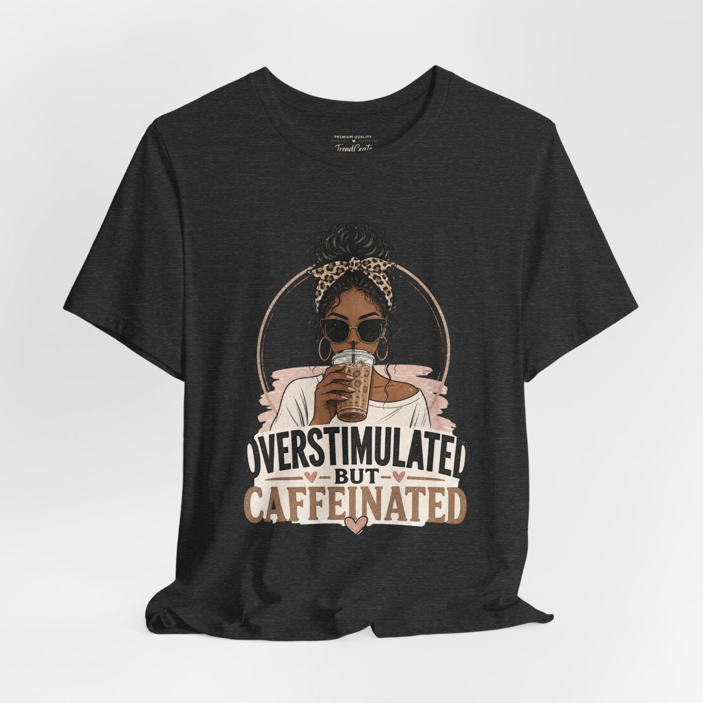 Overstimulated But Caffeinated Tee