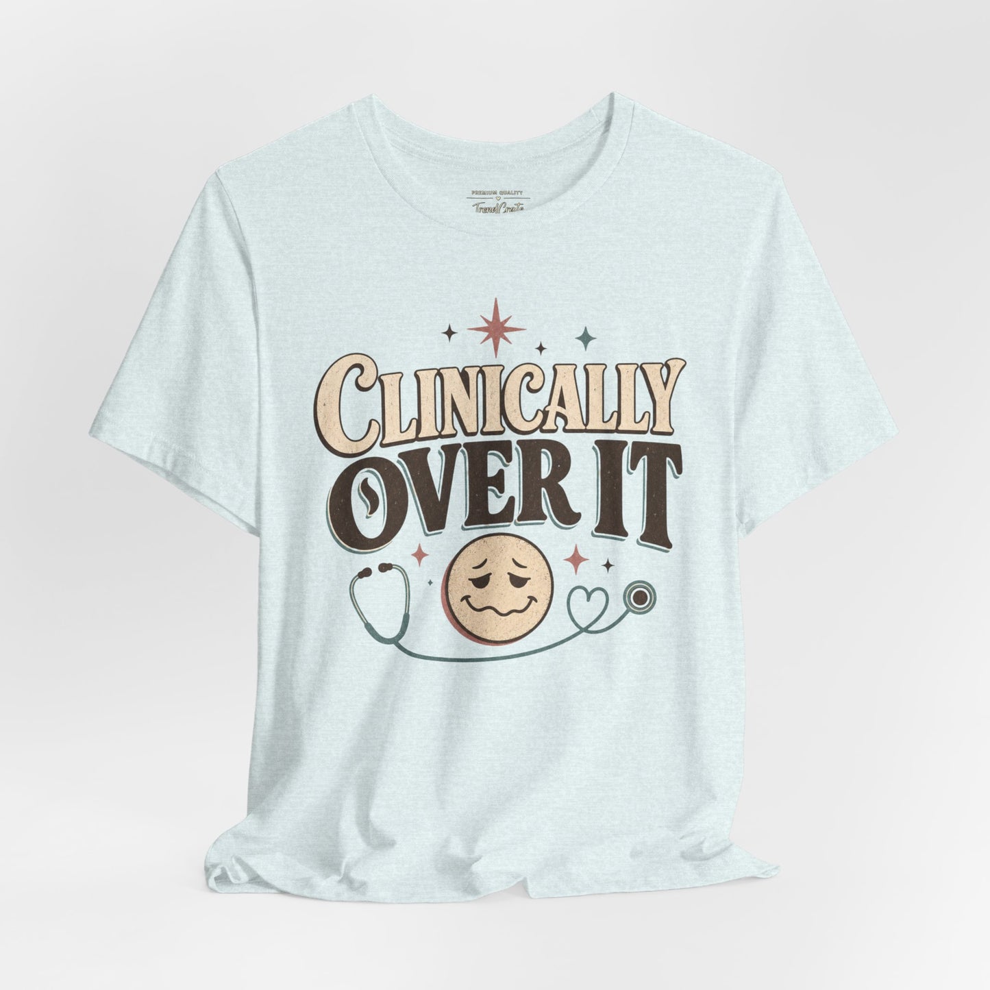 Clinically Over It Tee