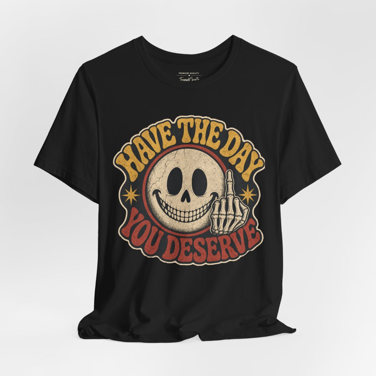 Have The Day You Deserve Skull Graphic Tee