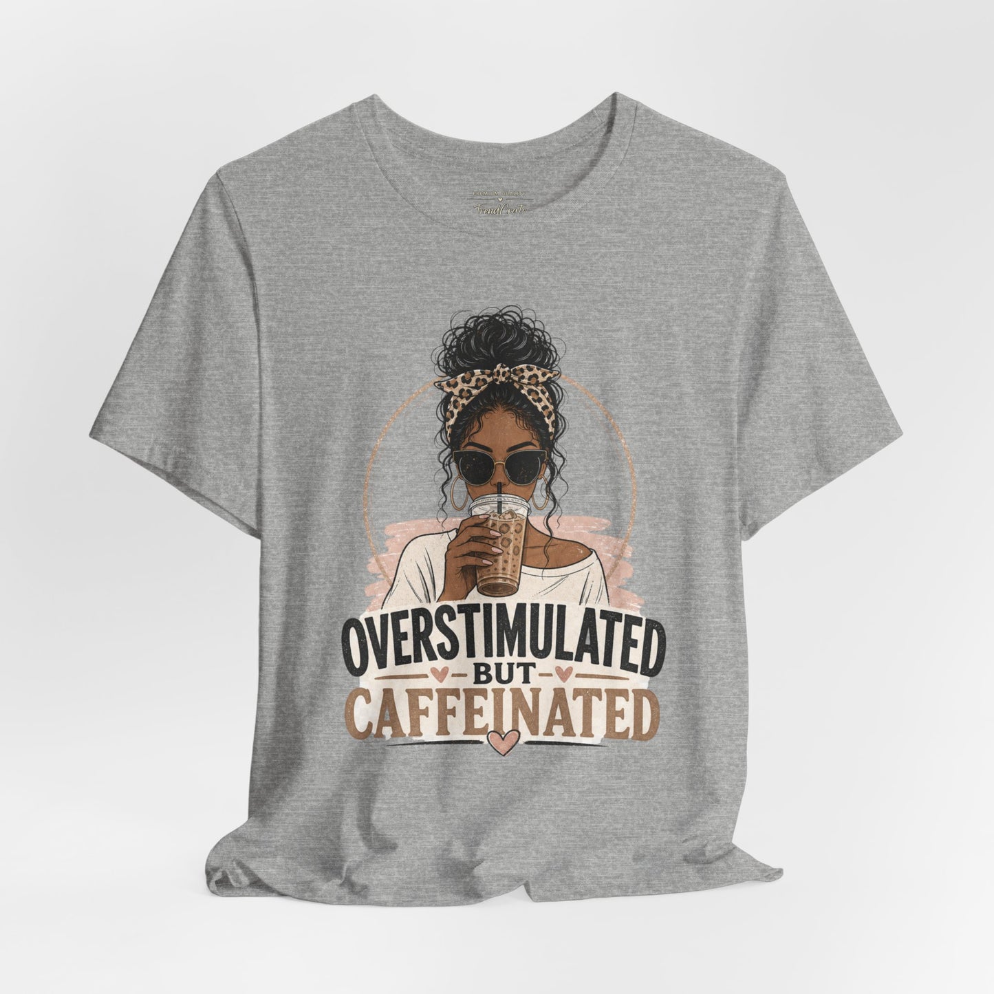 Overstimulated But Caffeinated Tee