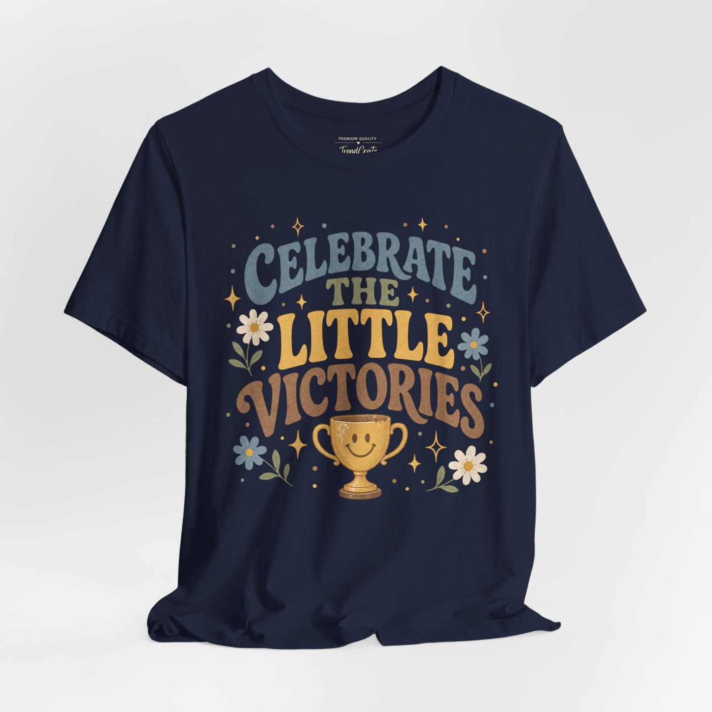 Celebrate the Little Victories Tee — Motivational Graphic T-Shirt
