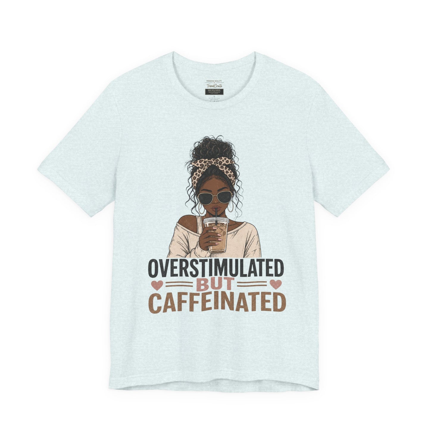 Overstimulated But Caffeinated Tee