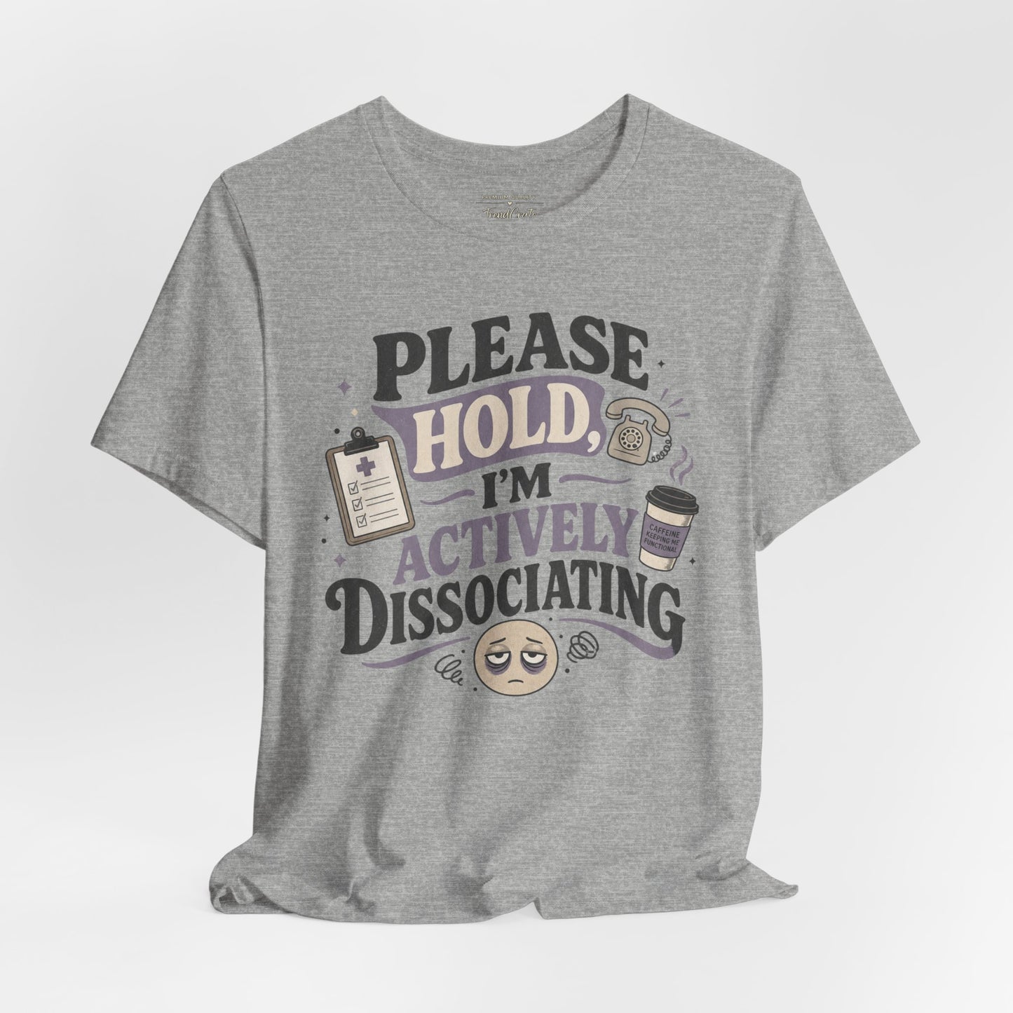 Please Hold, I’m Actively Dissociating Tee