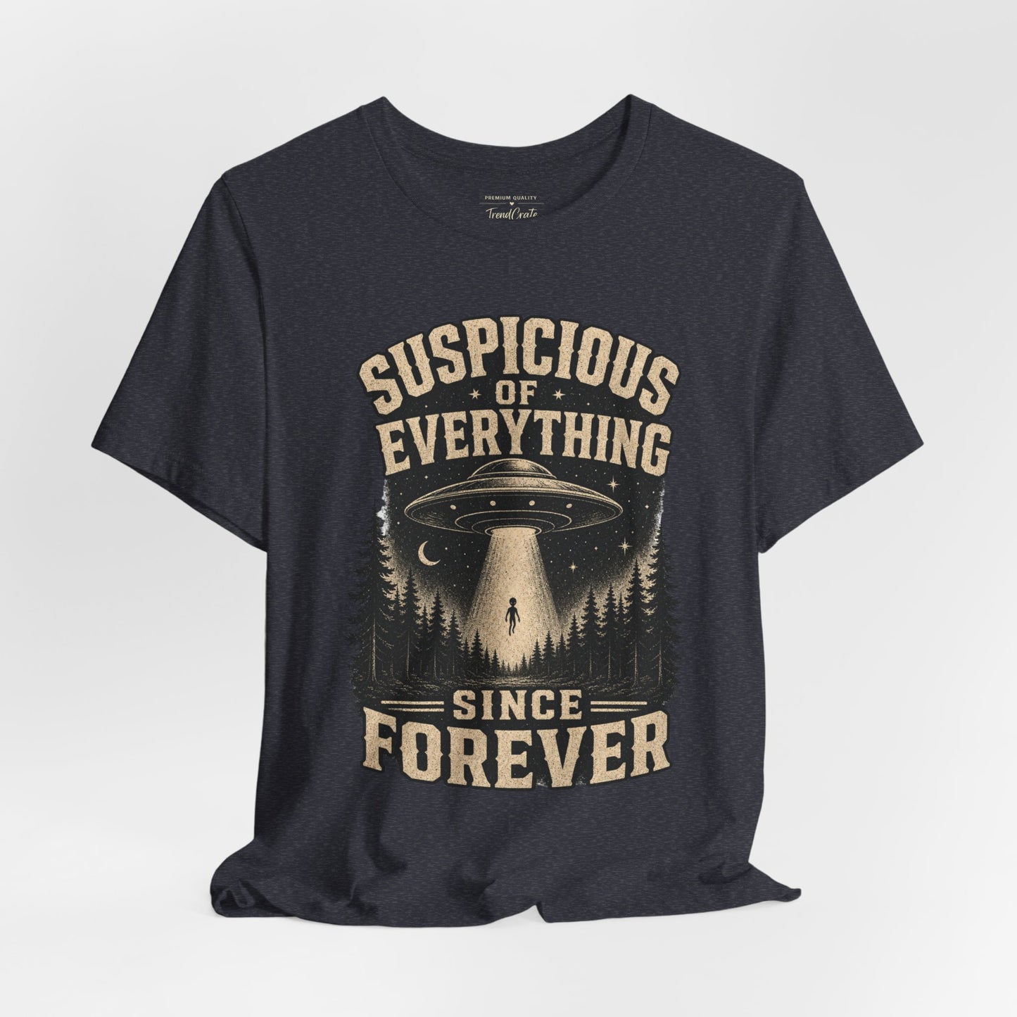 Suspicious of Everything Since Forever T-Shirt — UFO Alien Abduction Graphic Tee
