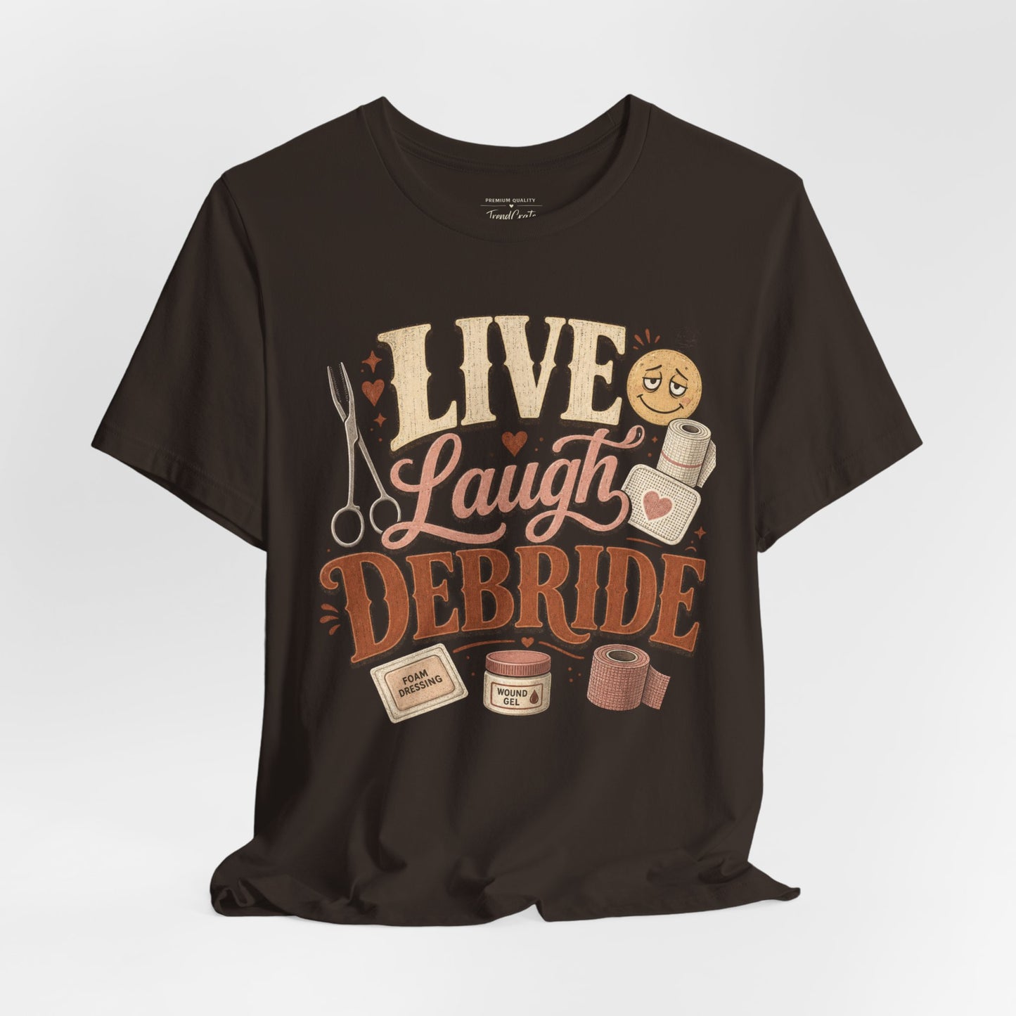 Live Laugh Debride Tee