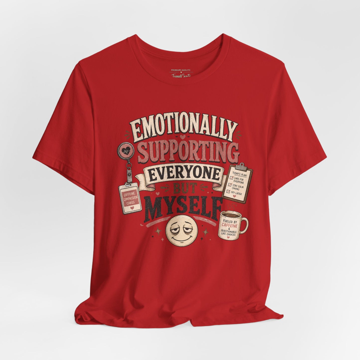 Emotionally Supporting Everyone But Myself Tee