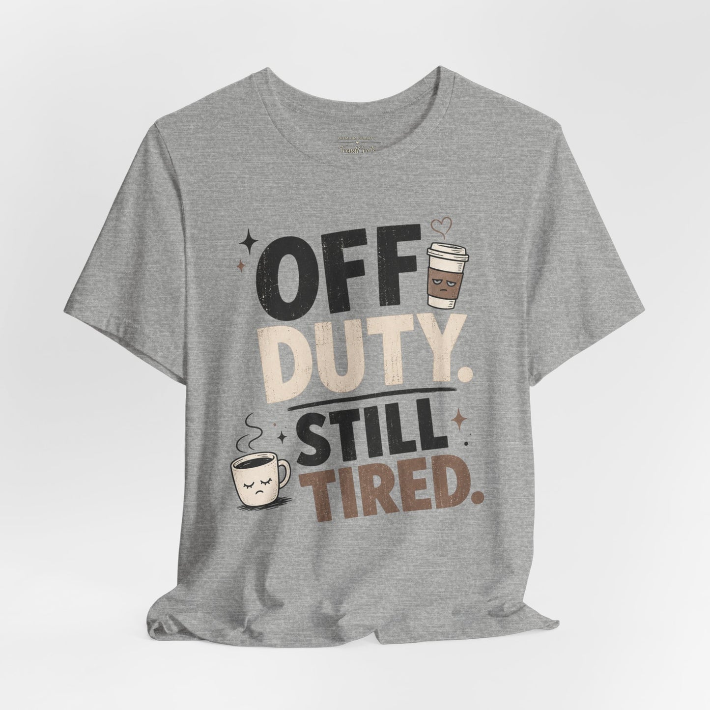 Off Duty Still Tired Tee