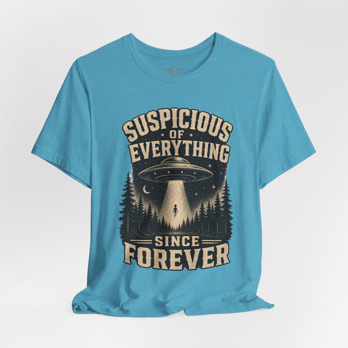 Suspicious of Everything Since Forever T-Shirt — UFO Alien Abduction Graphic Tee