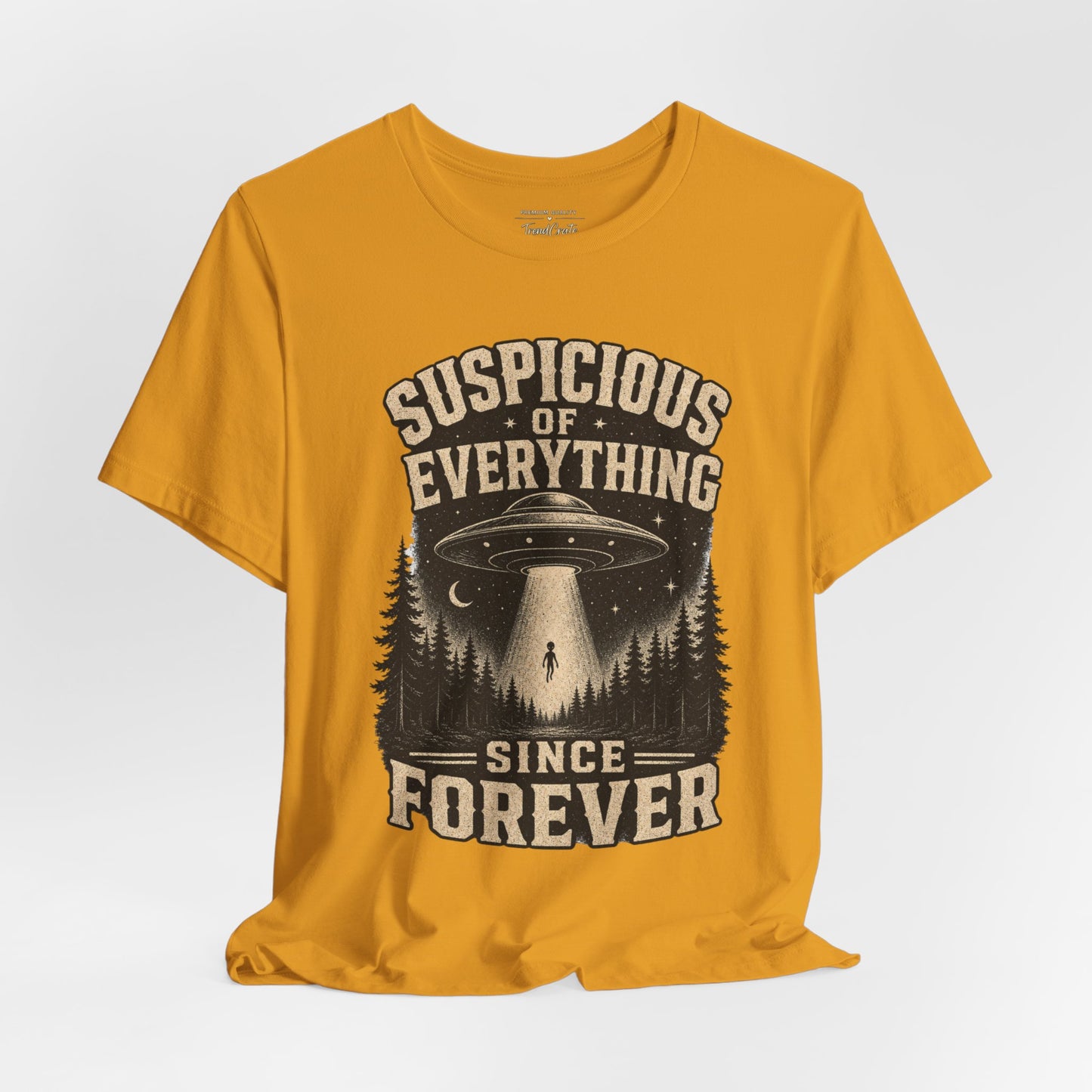 Suspicious of Everything Since Forever T-Shirt — UFO Alien Abduction Graphic Tee