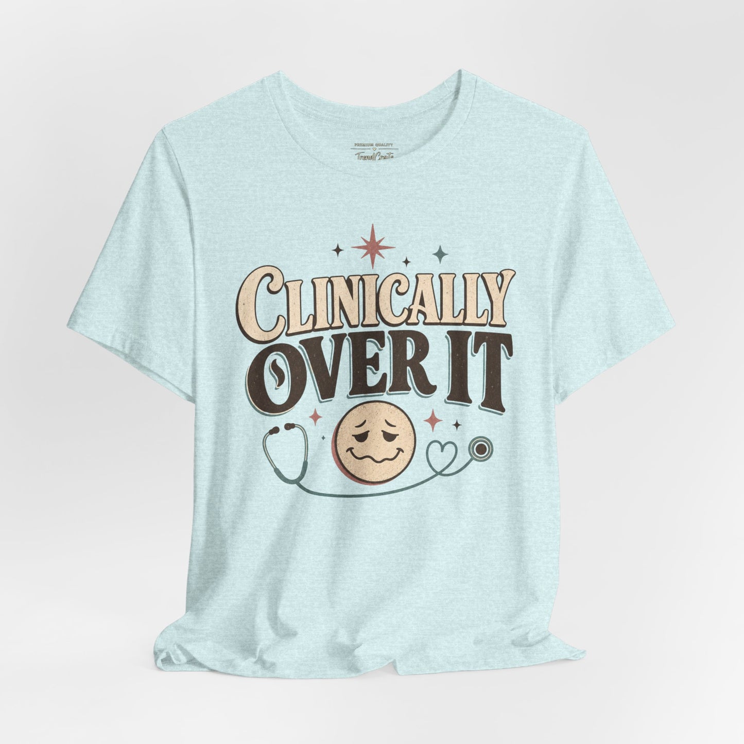 Clinically Over It Tee