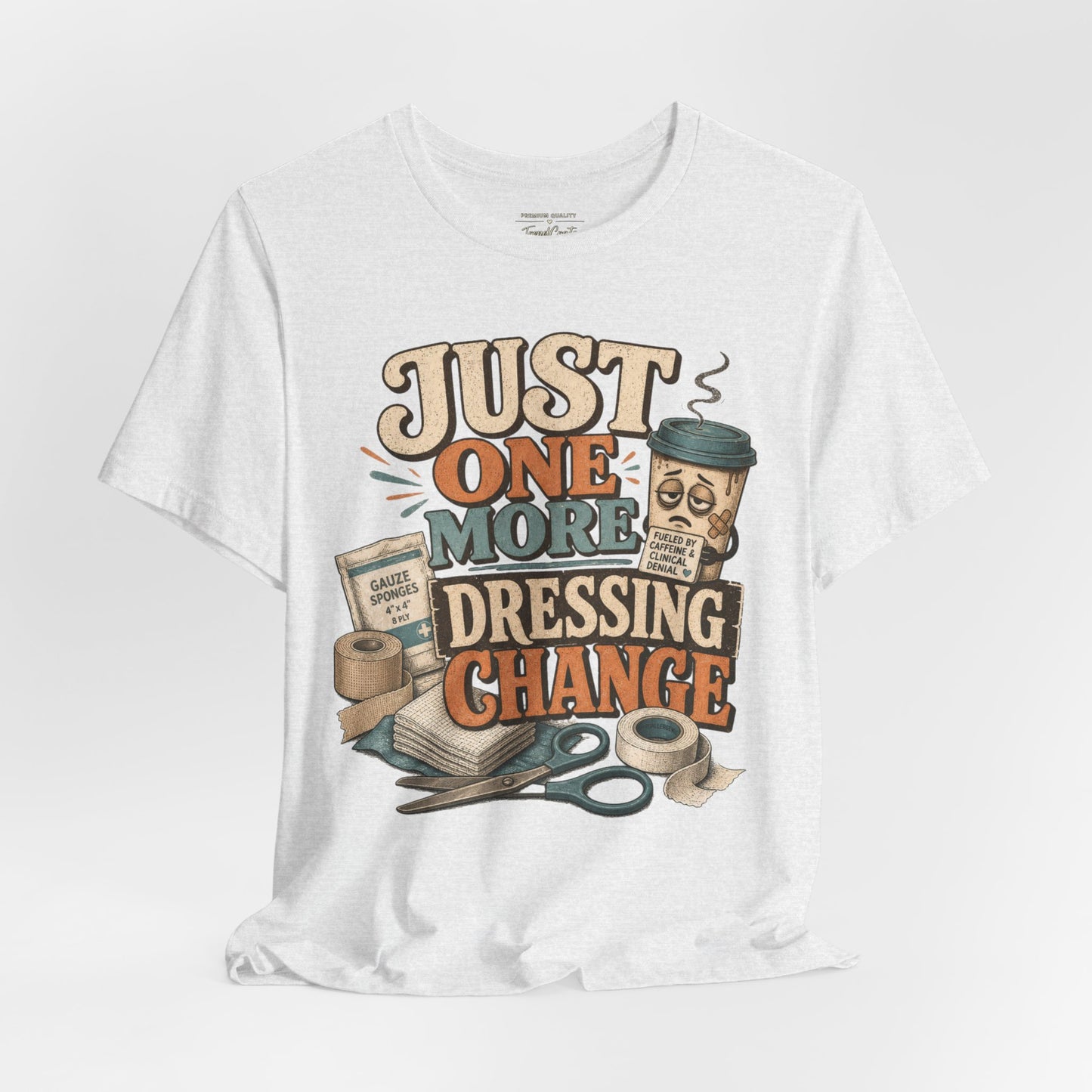 Just One More Dressing Change Tee