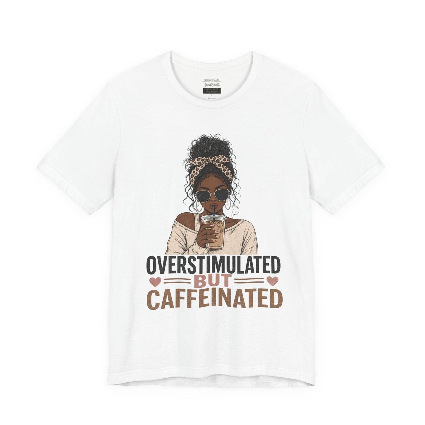 Overstimulated But Caffeinated Tee