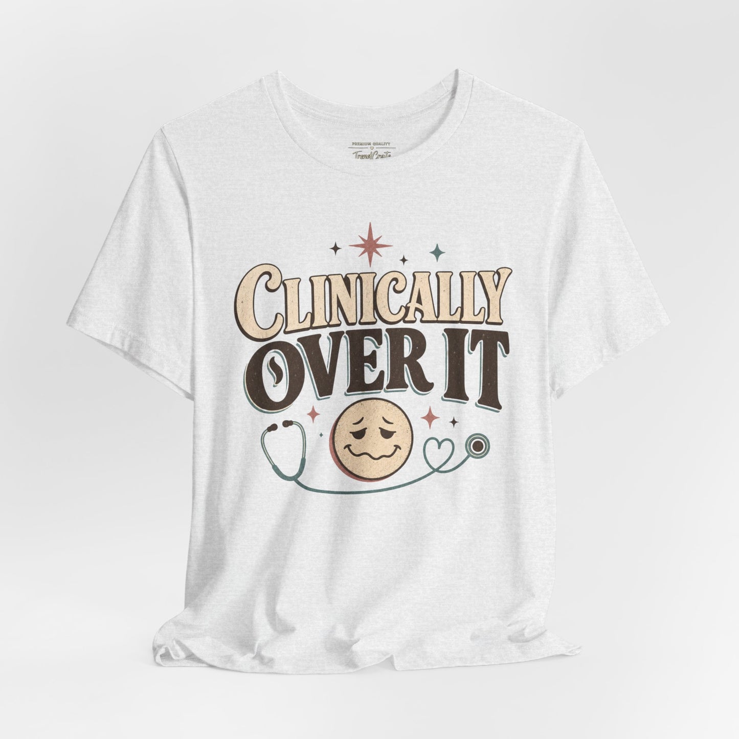 Clinically Over It Tee