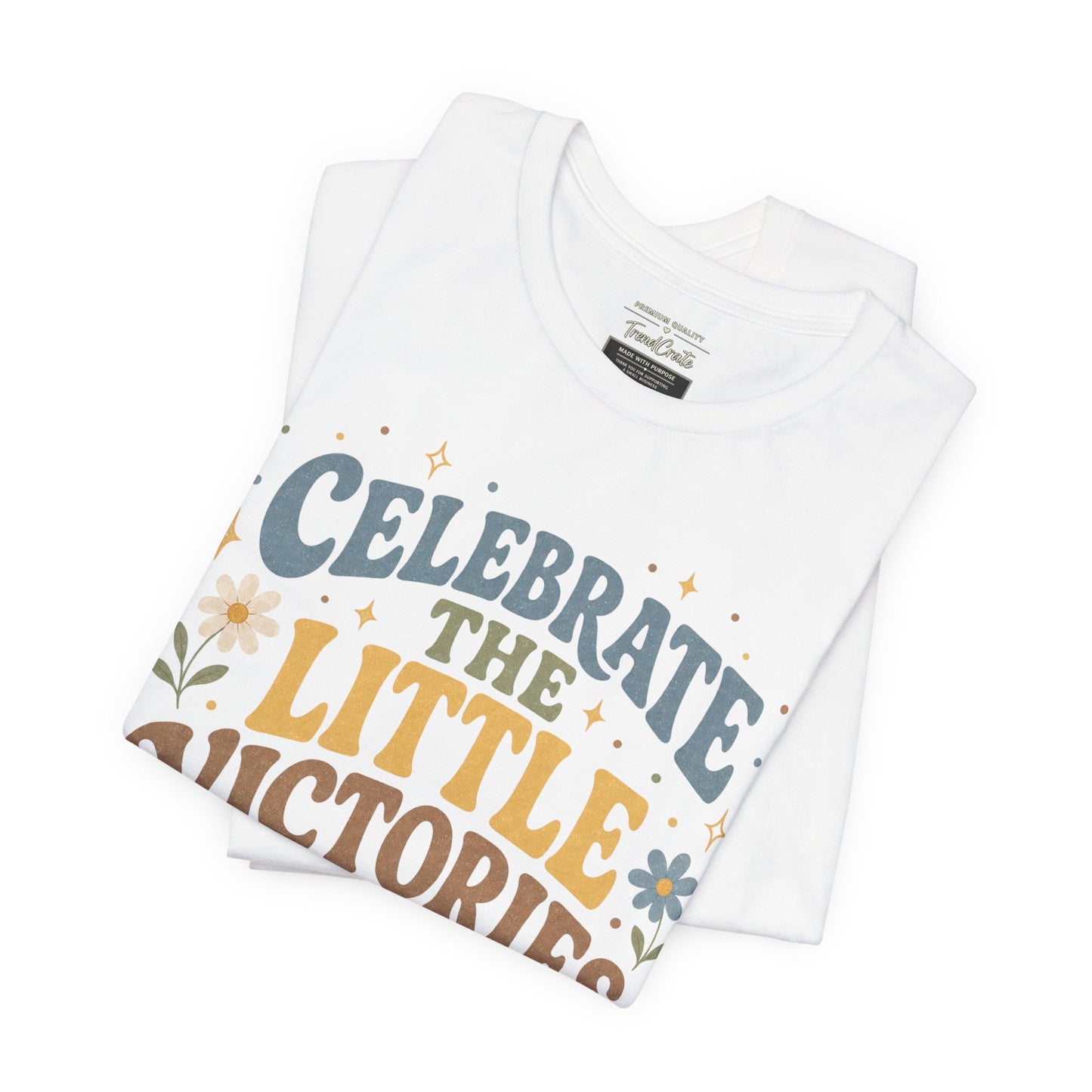 Celebrate the Little Victories Tee — Motivational Graphic T-Shirt