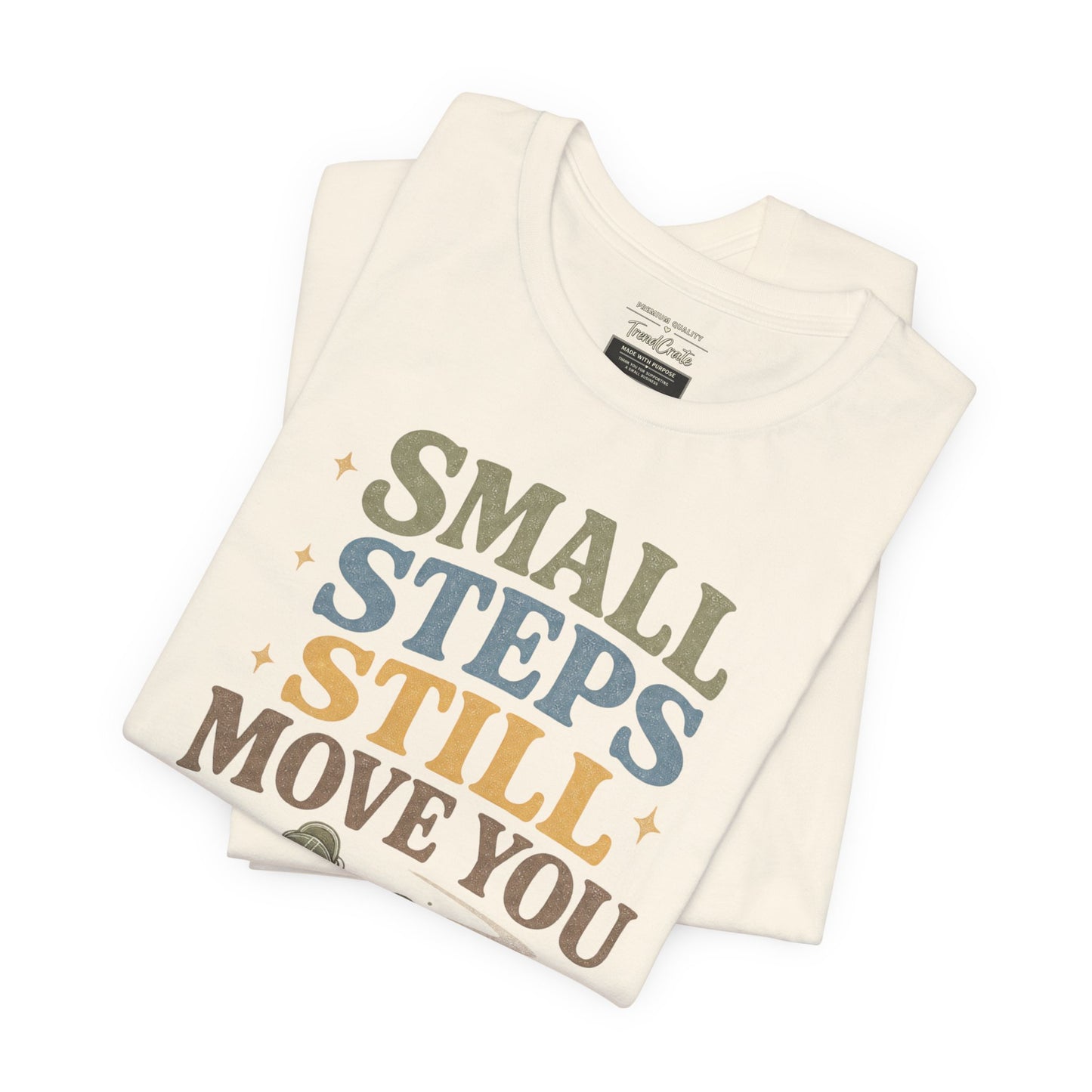 Motivational Tee - "Small Steps Still Move You" Inspirational Walking Shirt