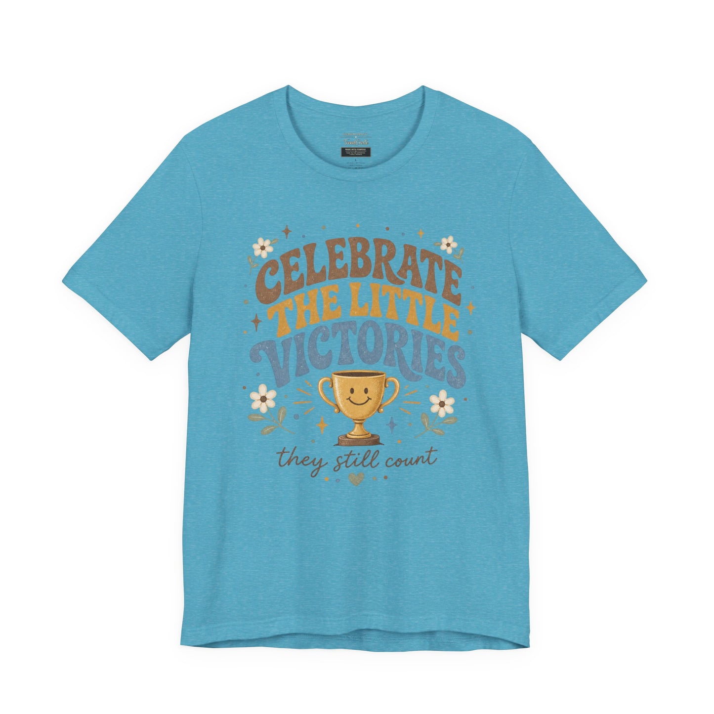 Celebrate the Little Victories Tee — Inspirational Positive Message T-Shirt