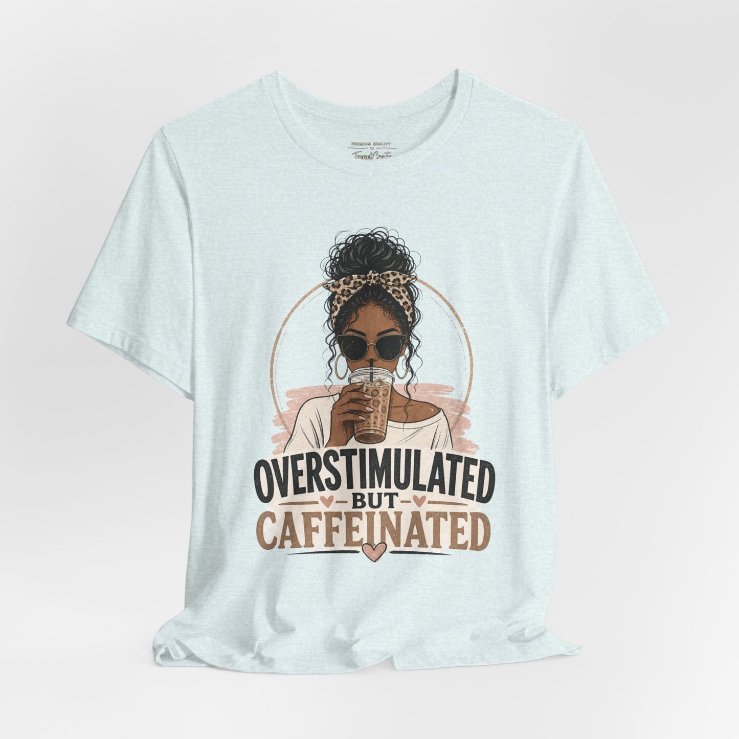 Overstimulated But Caffeinated Tee