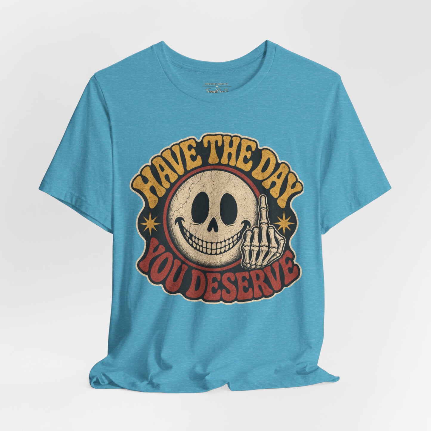 Have The Day You Deserve Skull Graphic Tee
