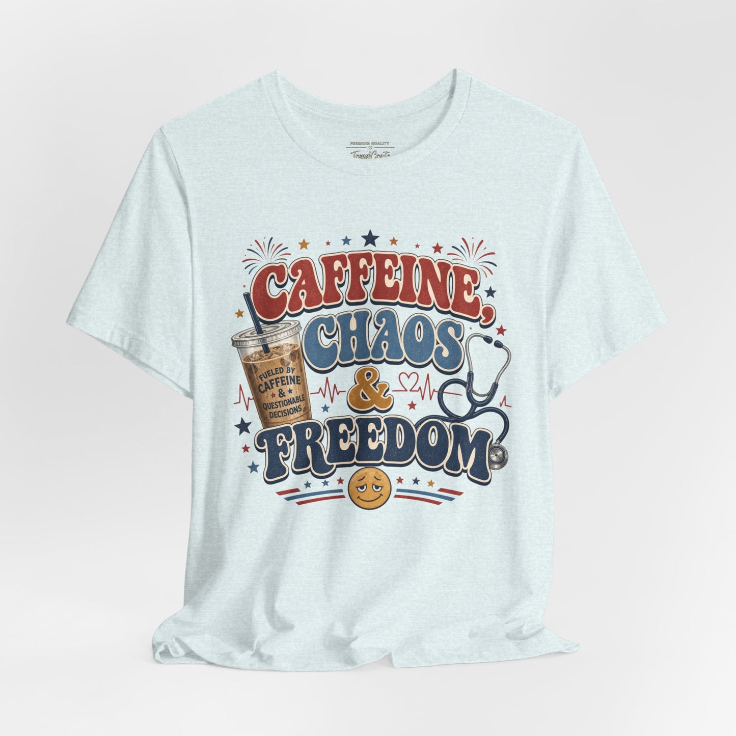Caffeine, Chaos & Freedom Nurse Tee