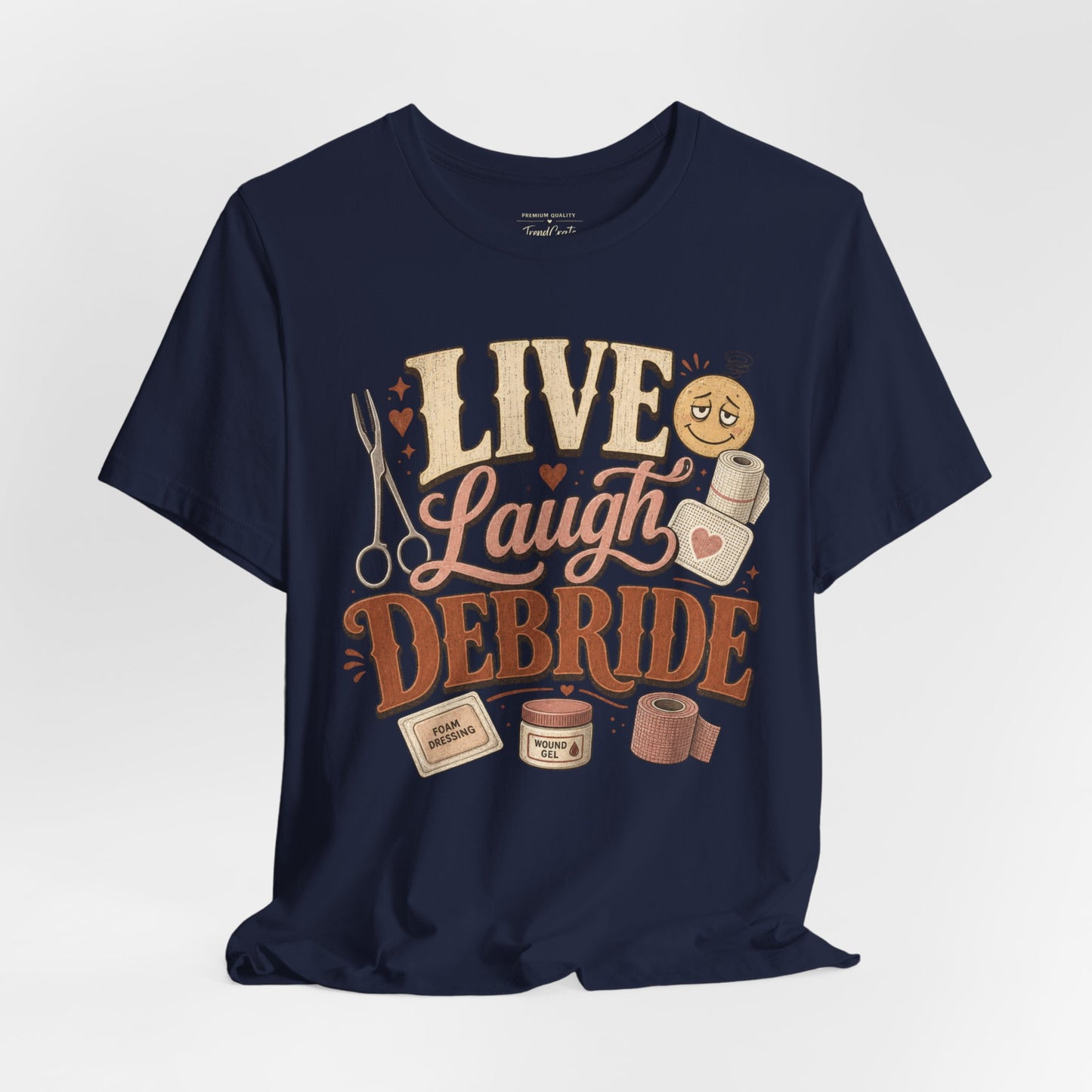 Live Laugh Debride Tee