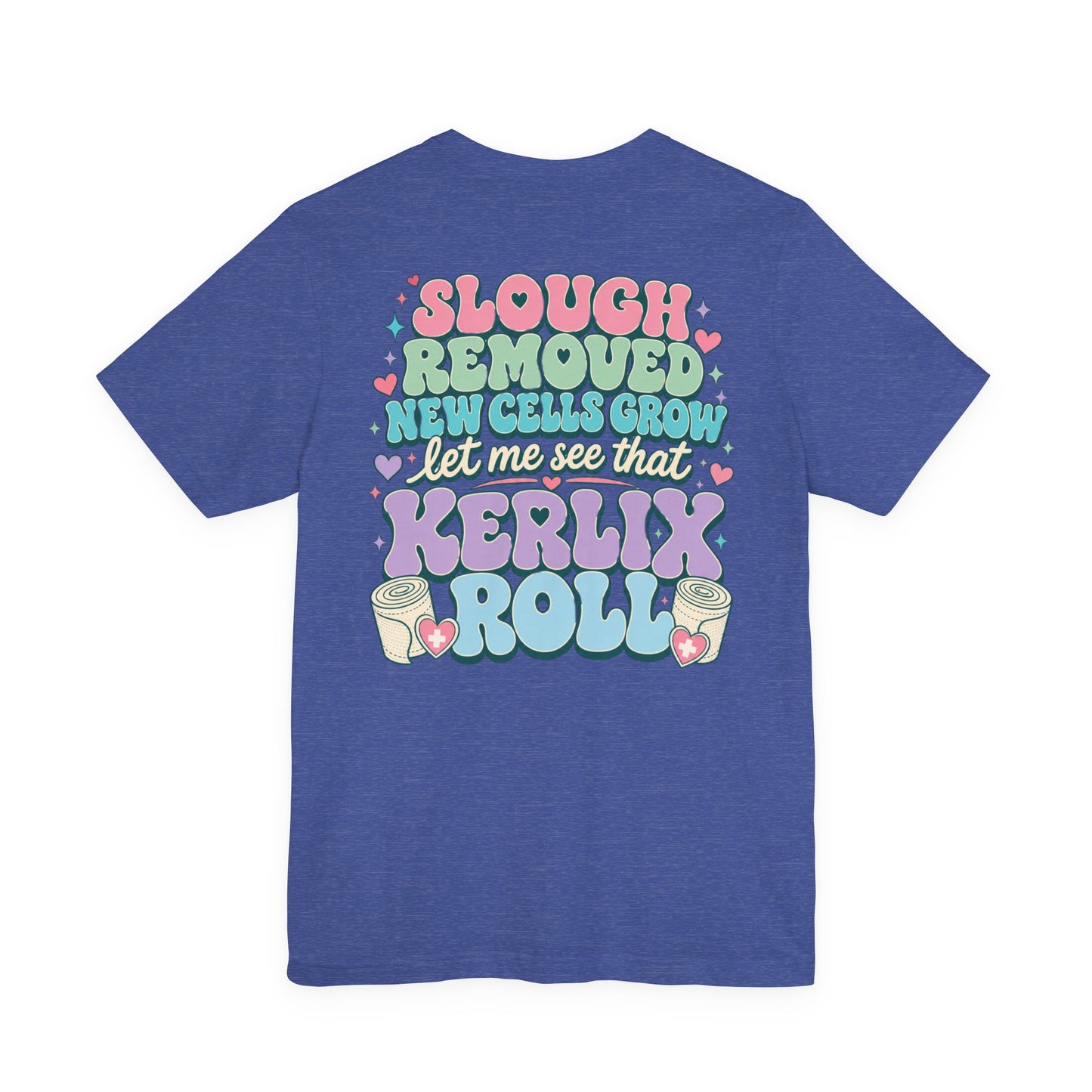 Wound Care Club Tee | Slough Removed, New Cells Grow, Let Me See That Kerlix Roll