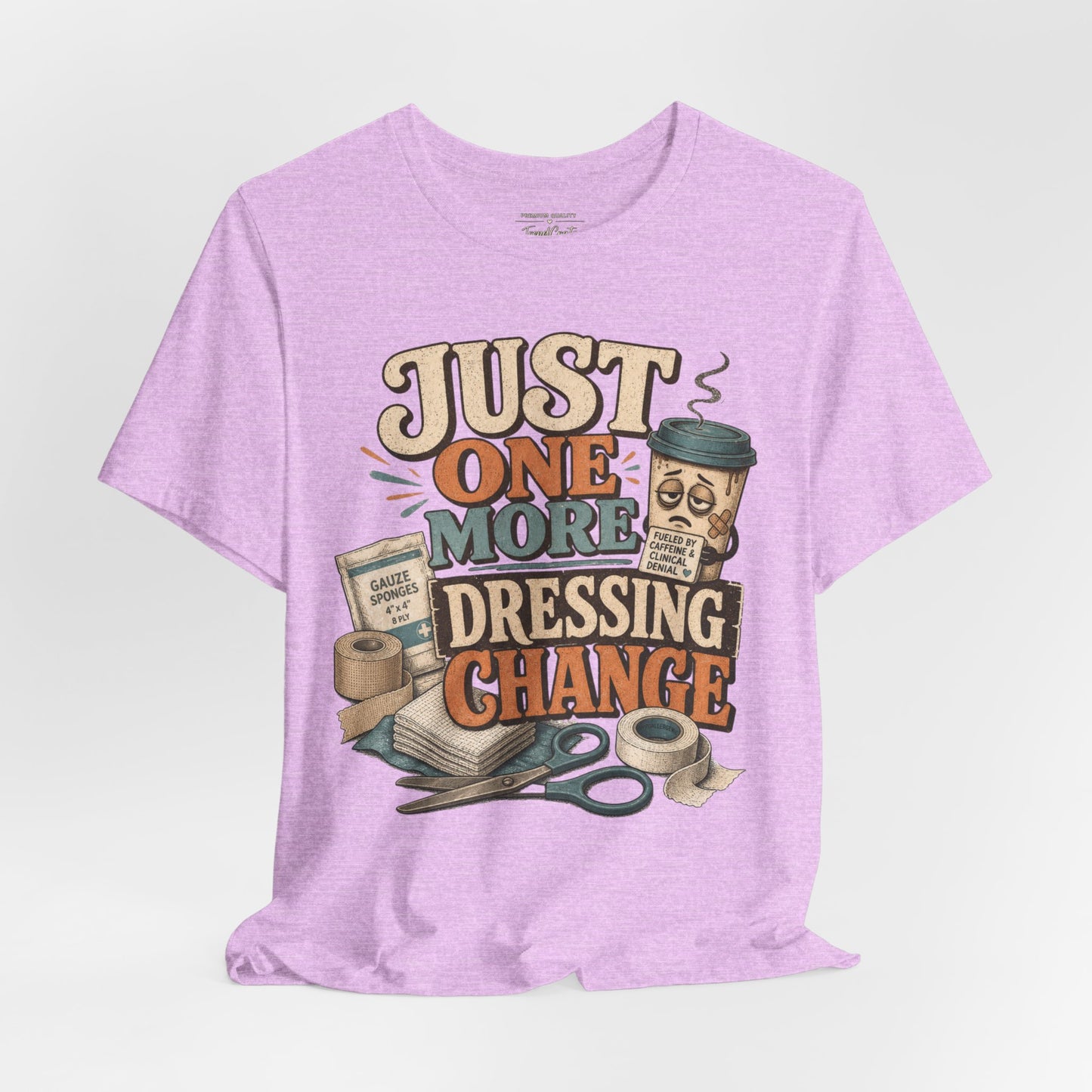 Just One More Dressing Change Tee