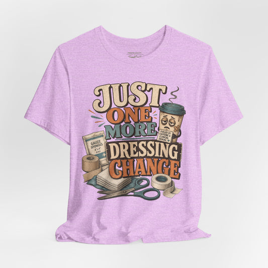 Just One More Dressing Change Tee