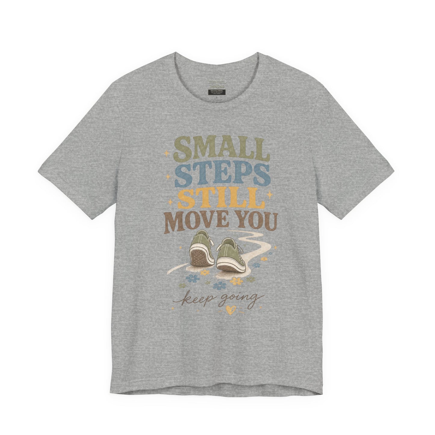 Motivational Tee - "Small Steps Still Move You" Inspirational Walking Shirt