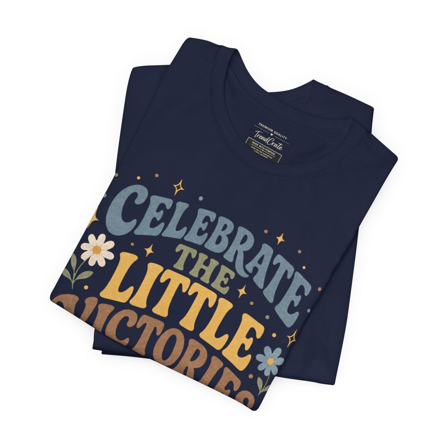 Celebrate the Little Victories Tee — Motivational Graphic T-Shirt
