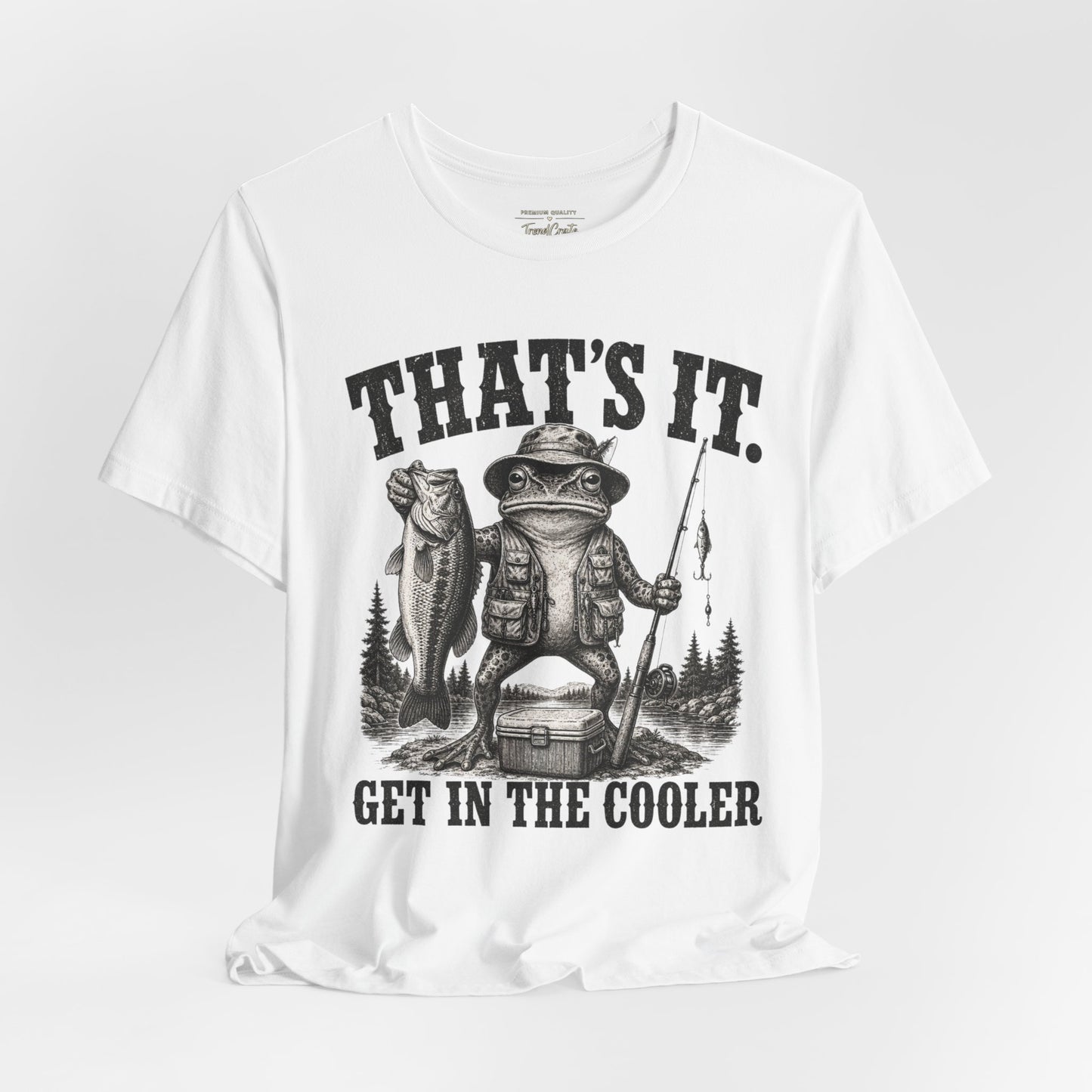 Fishing Frog T‑Shirt - "That's It. Get In The Cooler" Graphic Tee