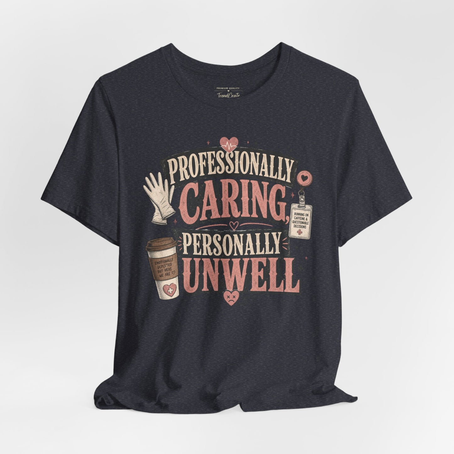 Professionally Caring, Personally Unwell Tee