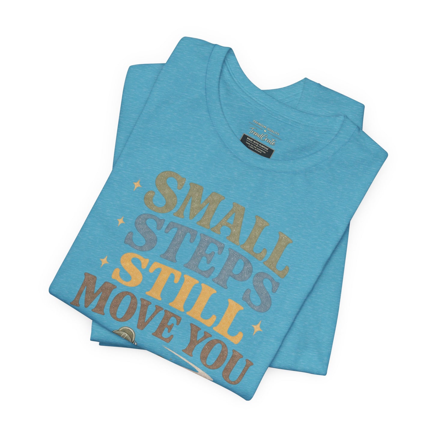 Motivational Tee - "Small Steps Still Move You" Inspirational Walking Shirt