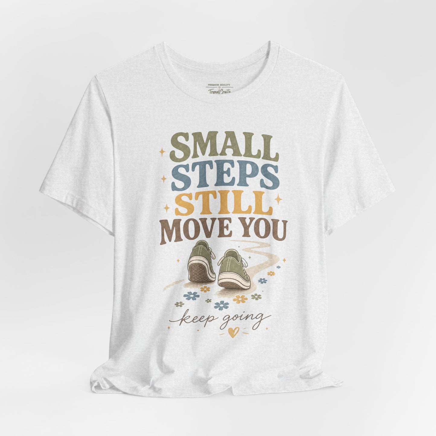Motivational Tee - "Small Steps Still Move You" Inspirational Walking Shirt