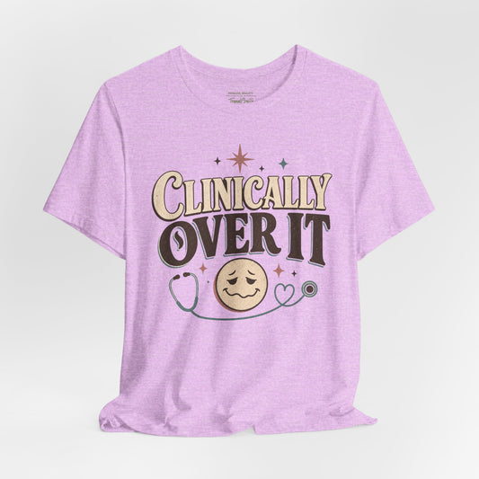 Clinically Over It Tee