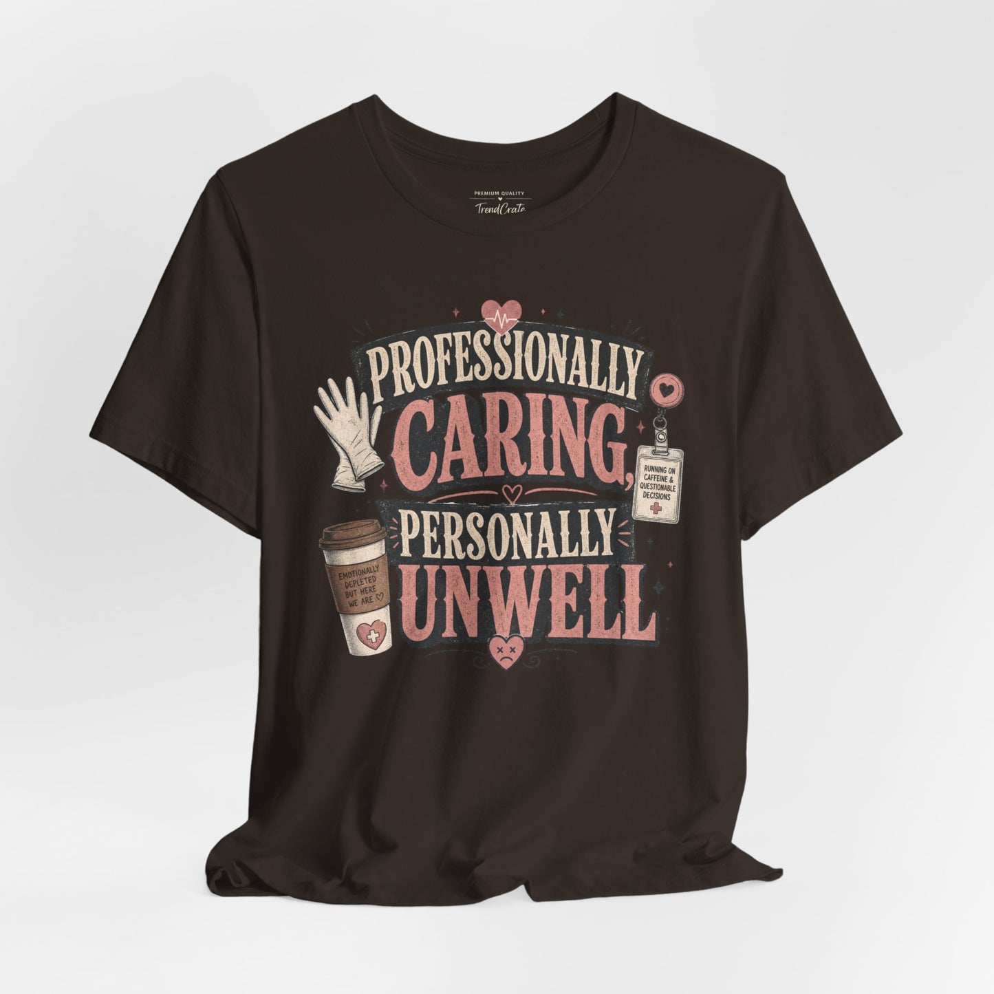 Professionally Caring, Personally Unwell Tee