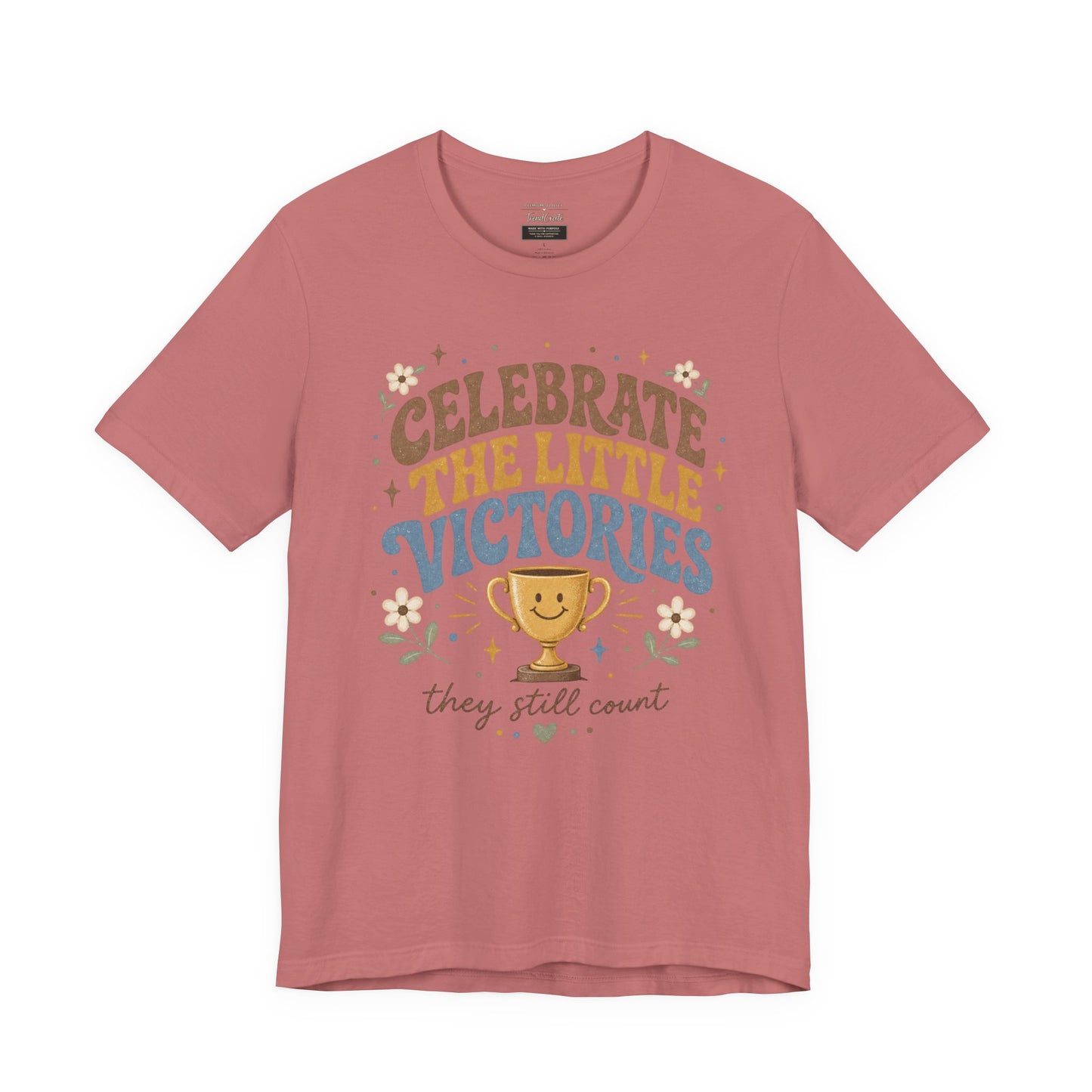 Celebrate the Little Victories Tee — Inspirational Positive Message T-Shirt