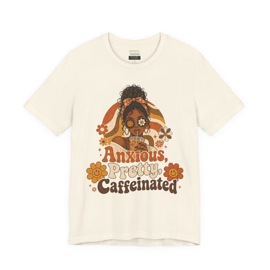 Anxious Pretty Caffeinated Tee — Retro Floral Coffee Shirt