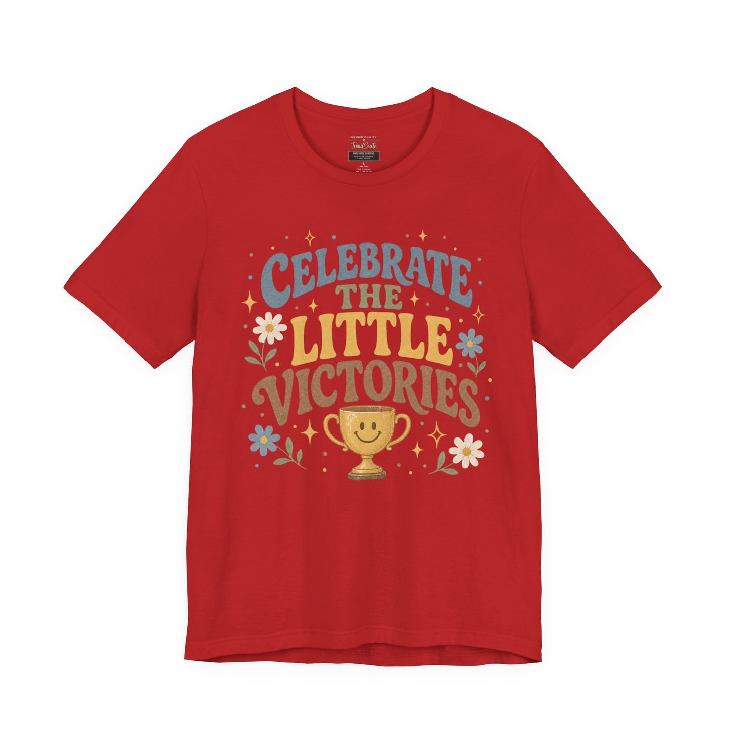 Celebrate the Little Victories Tee — Motivational Graphic T-Shirt
