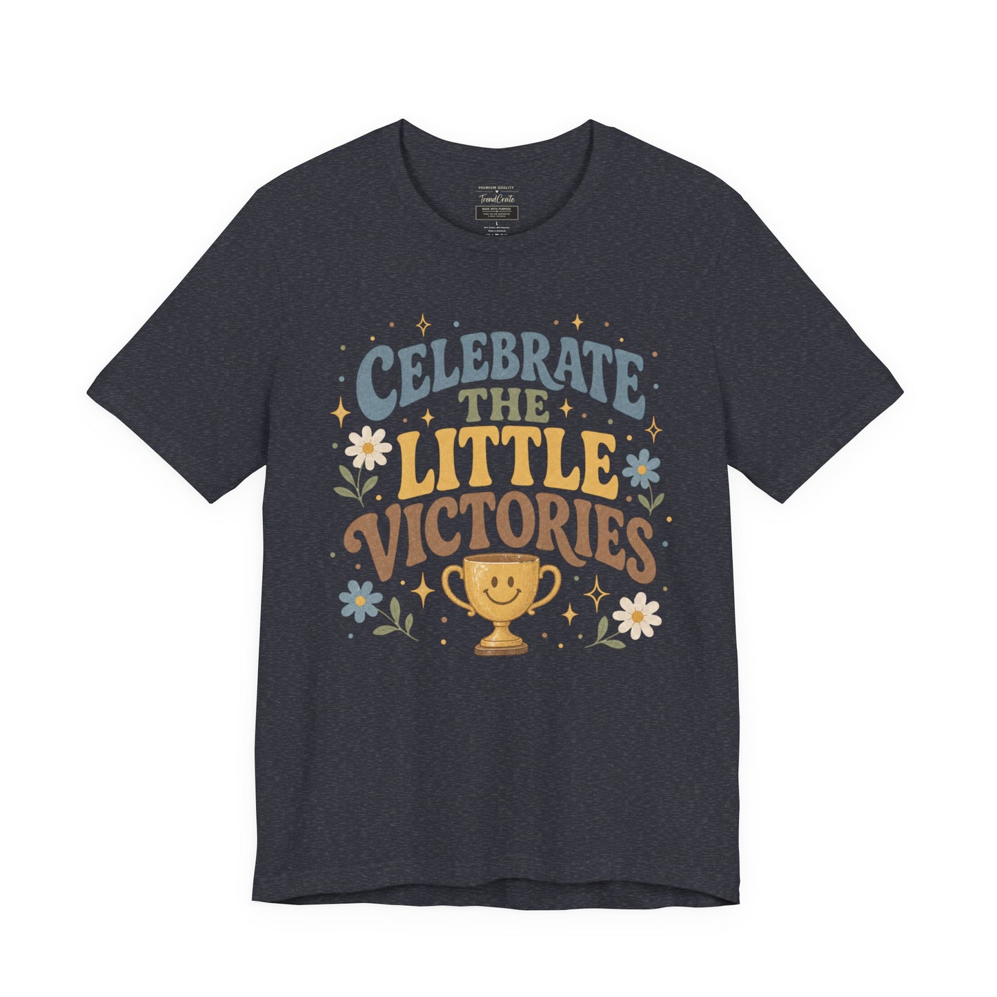 Celebrate the Little Victories Tee — Motivational Graphic T-Shirt