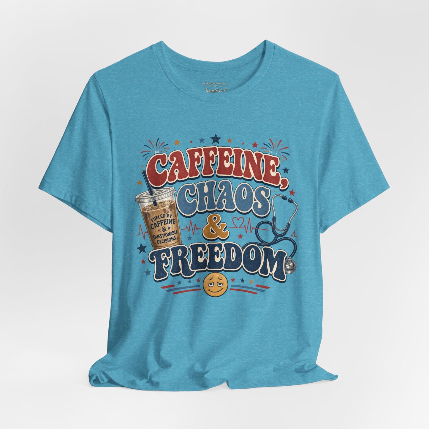 Caffeine, Chaos & Freedom Nurse Tee