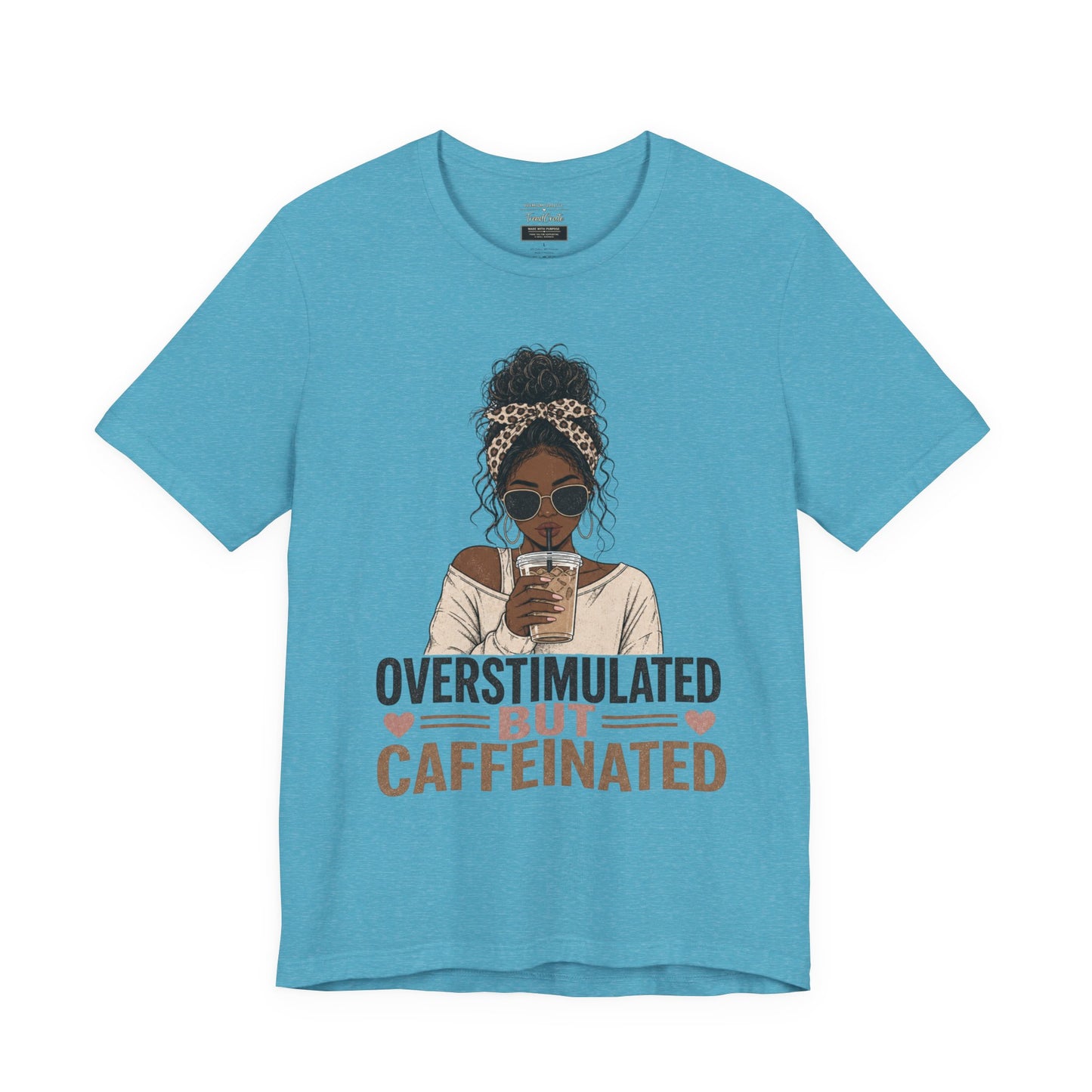 Overstimulated But Caffeinated Tee