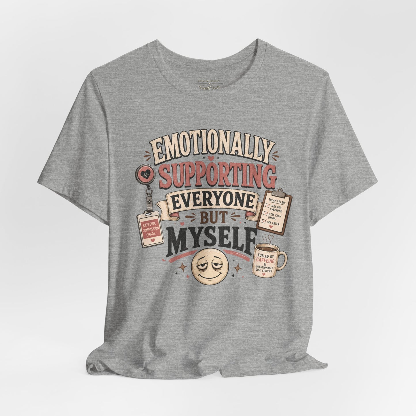 Emotionally Supporting Everyone But Myself Tee