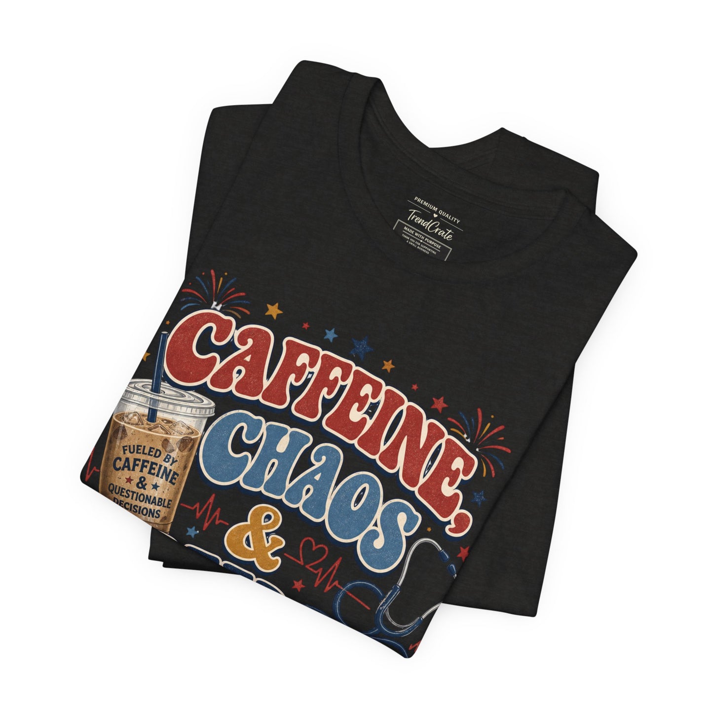 Caffeine, Chaos & Freedom Nurse Tee