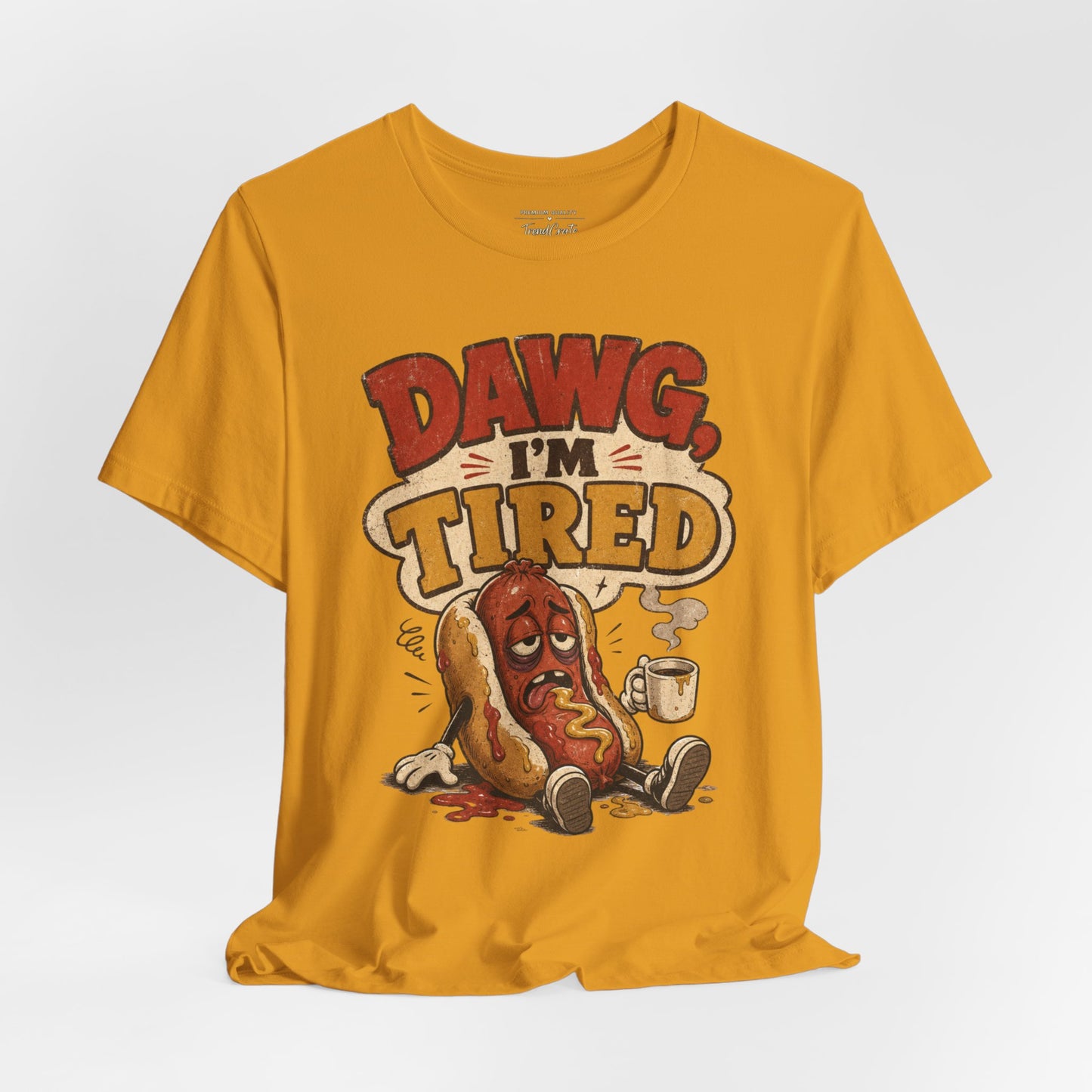 T-Shirt — "Dawg I'm Tired" Funny Hot Dog Graphic Tee