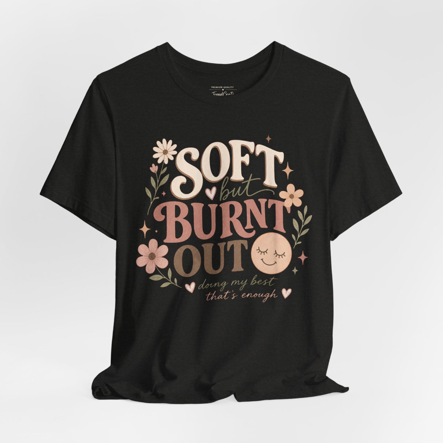 Soft but Burnt Out Tee
