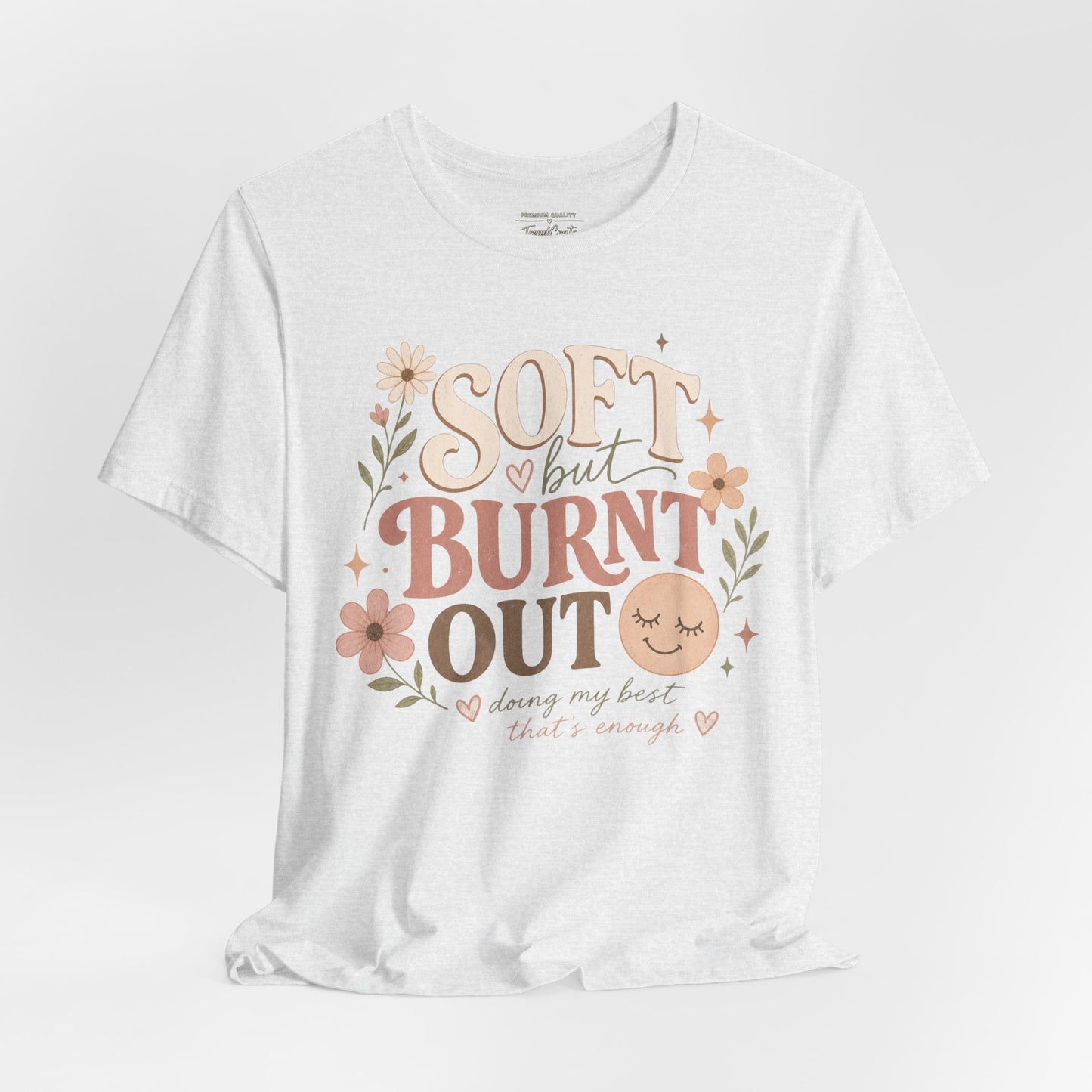 Soft but Burnt Out Tee