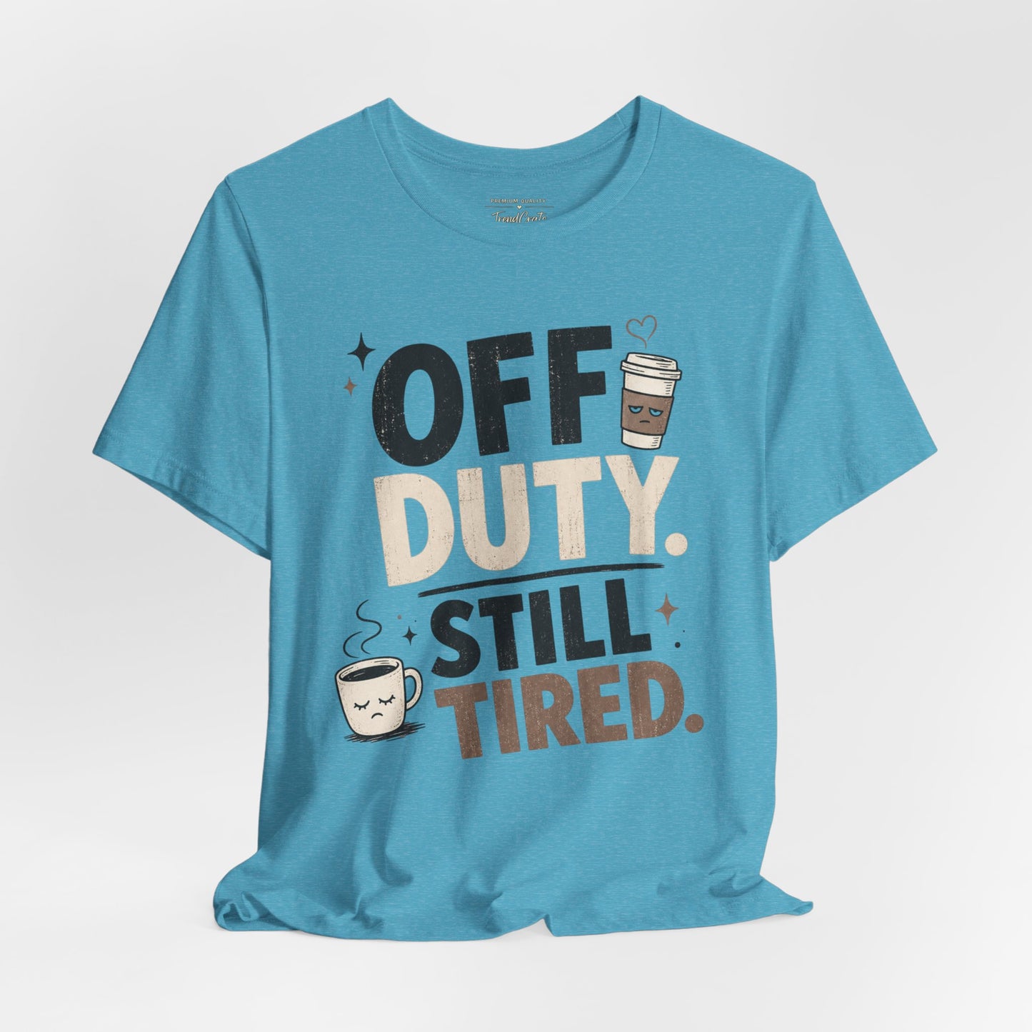 Off Duty Still Tired Tee