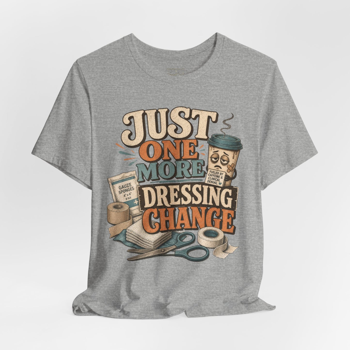 Just One More Dressing Change Tee