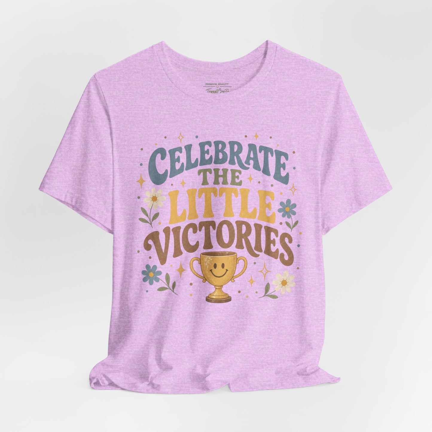 Celebrate the Little Victories Tee — Motivational Graphic T-Shirt